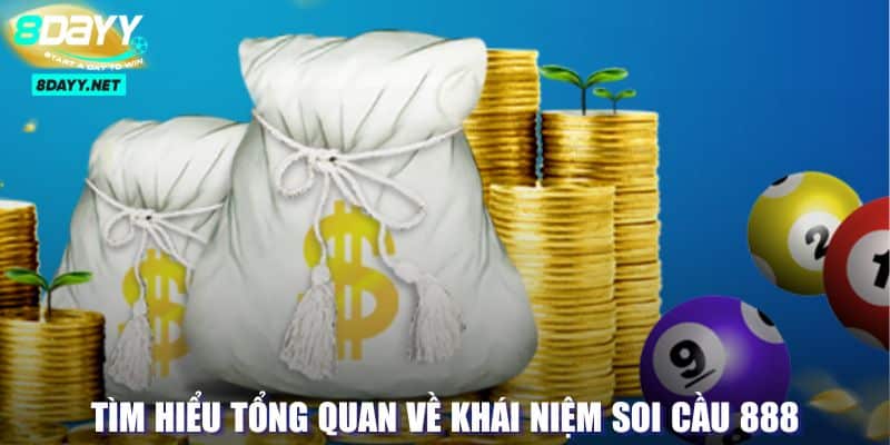 Soi Cầu 888 - Bí Quyết Nâng Tầm Xác Suất Trúng Cao Hơn 2 Khái niệm tổng quát về soi 888